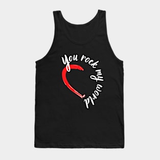 You rock my world Tank Top